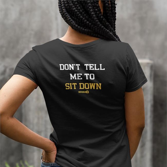 Cheeseheadtv Merch Don't Tell Me To Sit Down Crewneck Sweatshirt Aaron Nagler