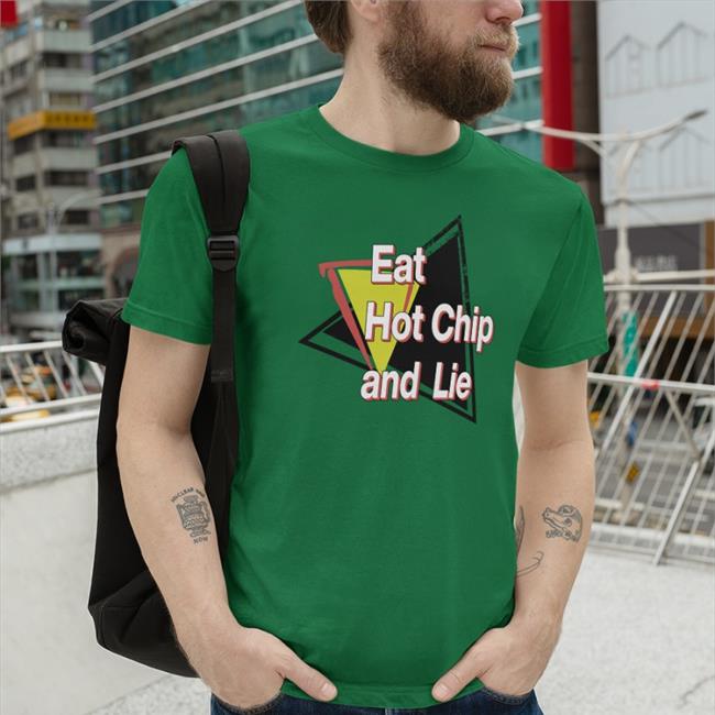 Shirtsthtgohard Eat Hot Chip And Lie Shirt