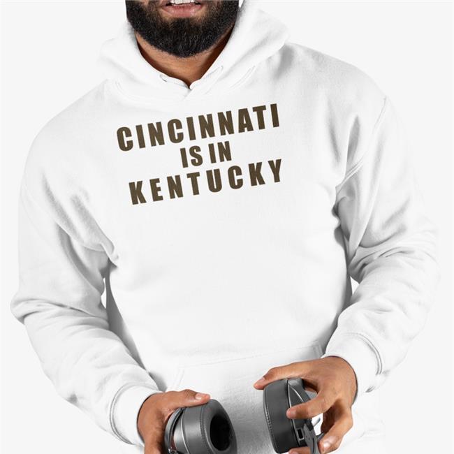 Cincinnati Is In Kentucky Shirt Sir Yacht