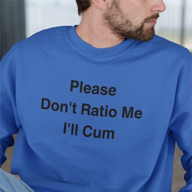 Please Don't Ratio Me I'll Cum Tee Shirt The Good Shirts Merch