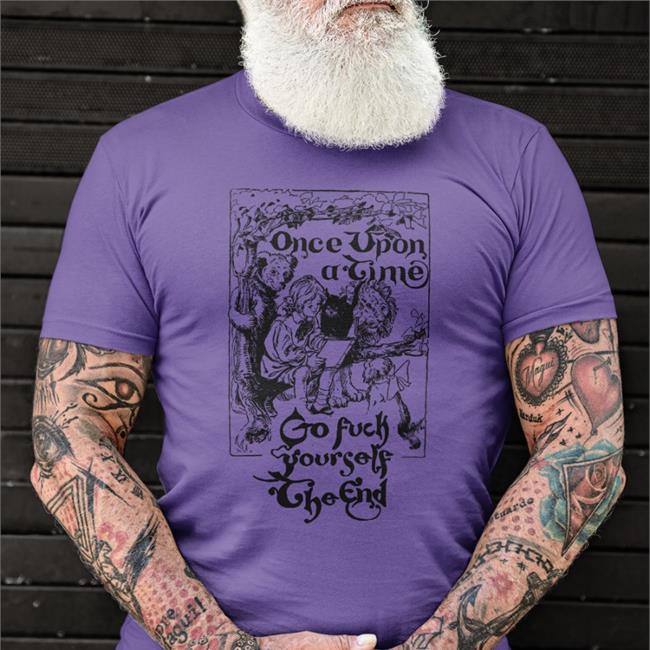 The Good Shirts Merch Once Upon A Time Go Fuck Yourself The End Shirt Shirts That Go Hard