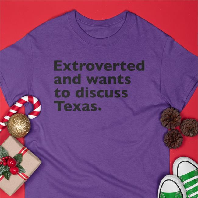 Extroverted And Wants To Discuss Texas Long Sleeve Shirt Txhumor Nathan Ryan