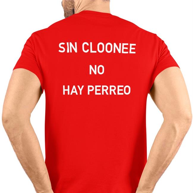 Sin Cloonee No Hay Perreo Shirt Meme
