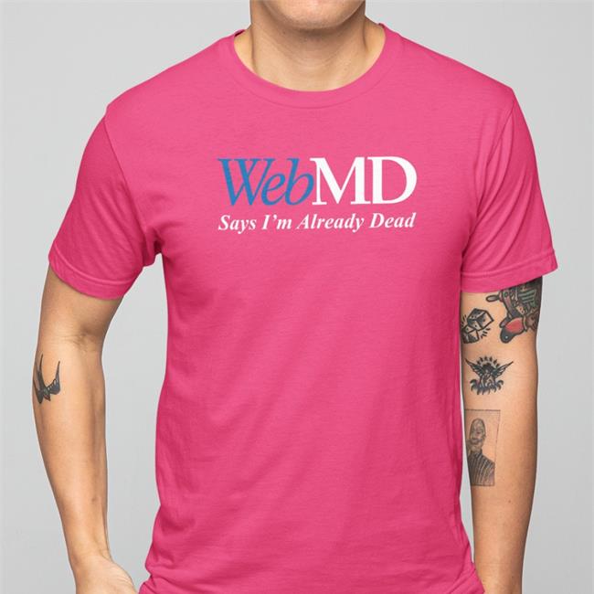 Shitheadsteve WebMD Says I'm Already Dead Tee Shirt Black