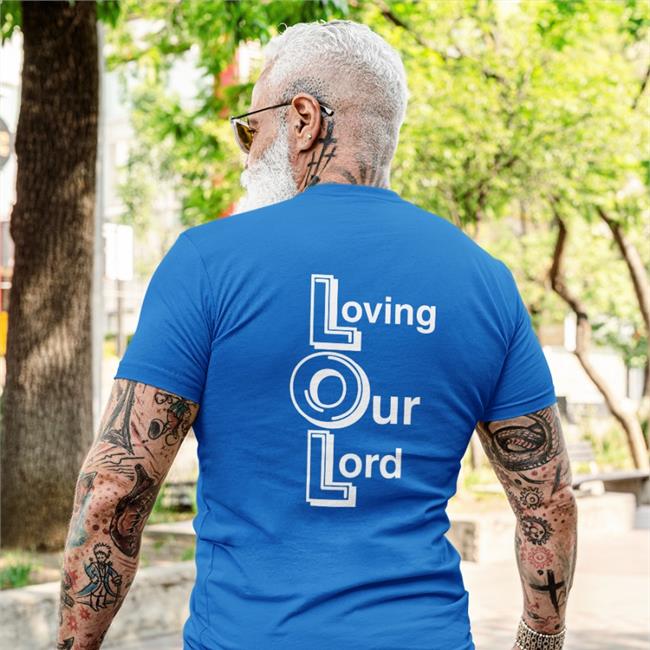 Shirts That Go Hard Lol Loving Our Lord T-Shirt Shirtsthtgohard