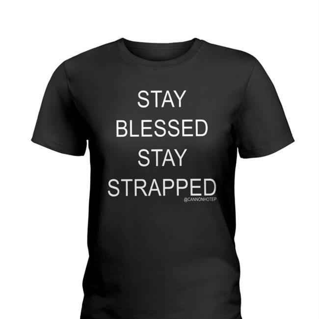 Cannonhotep Stay Blessed Stay Strapped T Shirts