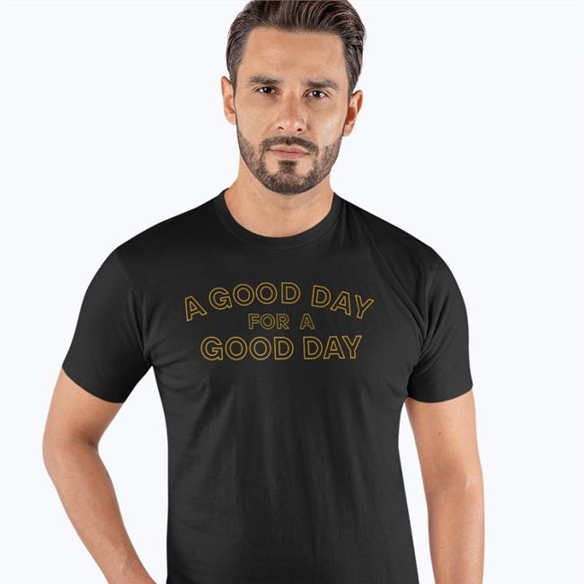 A Good Day For A Good Day Tee