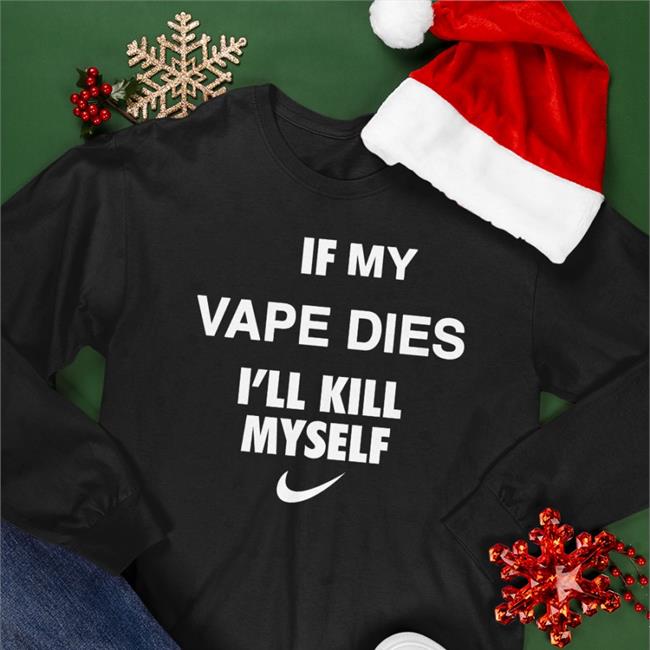 If My Vape Dies I'll Kill Myself T-Shirt
