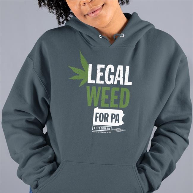 Legal Weed For Pa Hoodie John Fetterman