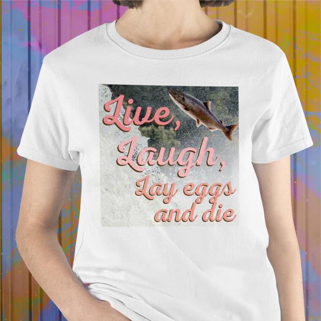 Live Laugh Lay Eggs And Die Shirts Wadnr Washington State Dept Of Natural Resources
