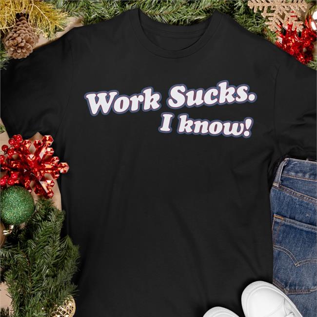 Spittin' Chiclets Merch Work Sucks I Know Shirts Barstool Sports