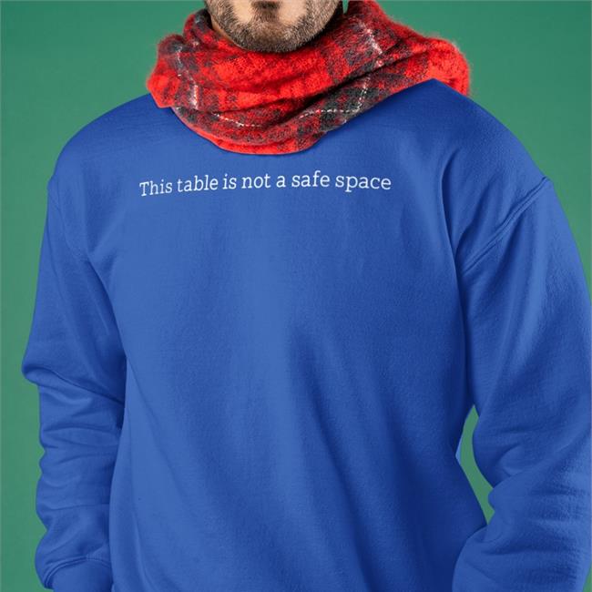 This Table Is Not A Safe Space Tees