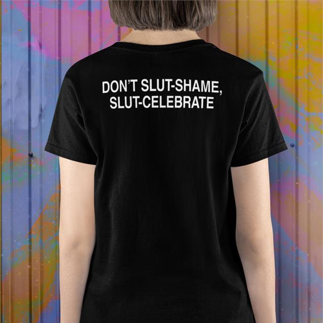 Don't Slut Shame Slut Celebrate T Shirts Back Black