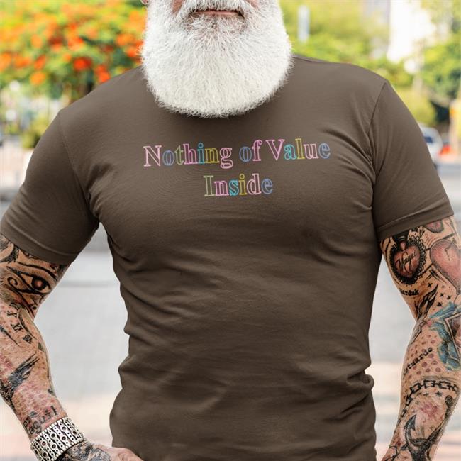 Nothing Of Value Inside Tee Shirt