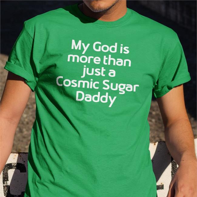 My God Is More Than Just A Cosmic Sugar Daddy Sweatshirt