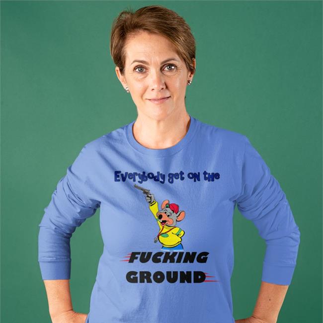 Everybody Get On The Fucking Ground Tee Shirt Chuck E. Cheese