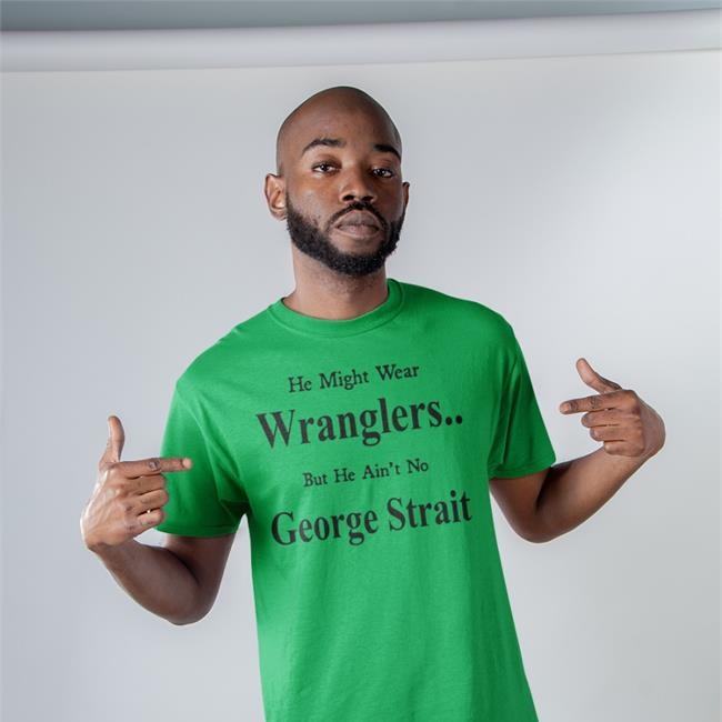 He Might Wear Wranglers But He Ain't No George Strait Hats Cap Weird Thrift Store Shirts