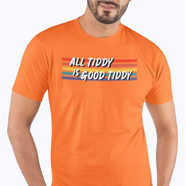 All Tidy Is Good Tiddy T-Shirts Unnamed3d