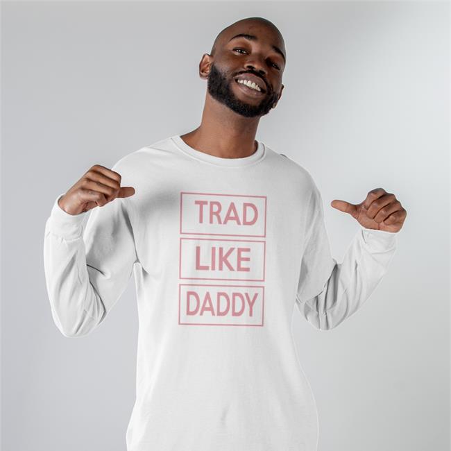 Trad Like Daddy Sweatshirt Poorly Translated Shirts