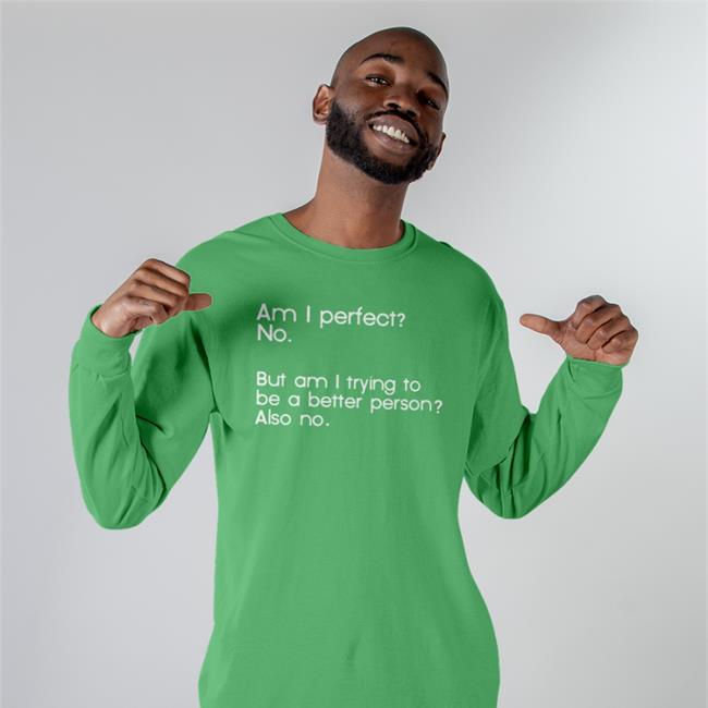 Am I Perfect No But Am I Trying To Be A Better Person Also No Tee Shirt Weird Thrift Store Shirts