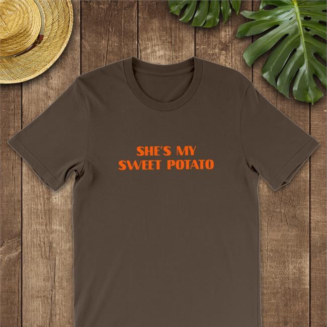 Shirts That Go Hard She's My Sweet Potato Shirts Shirtsthtgohard