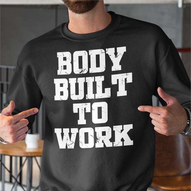 Body Built To Work Tee