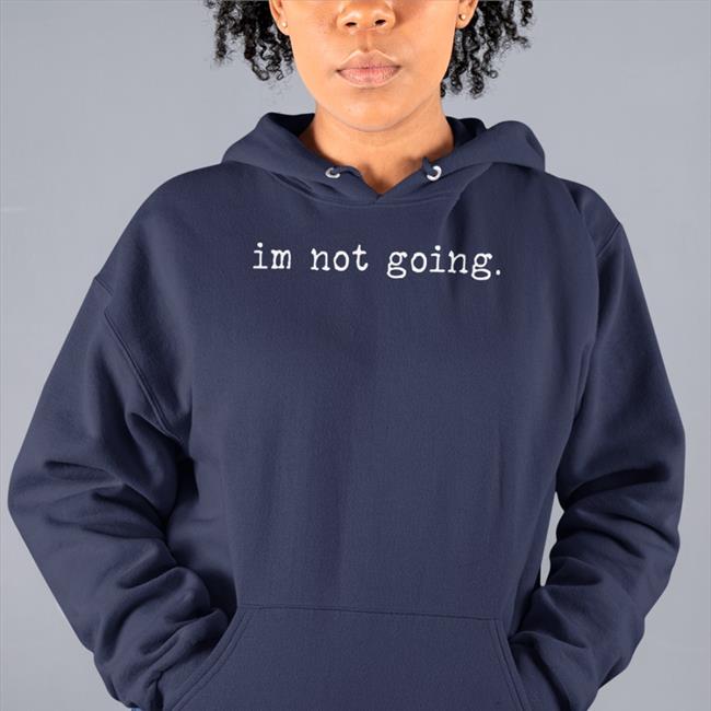 Im Not Going T Shirt Shitcamp Merch Qtcinderella
