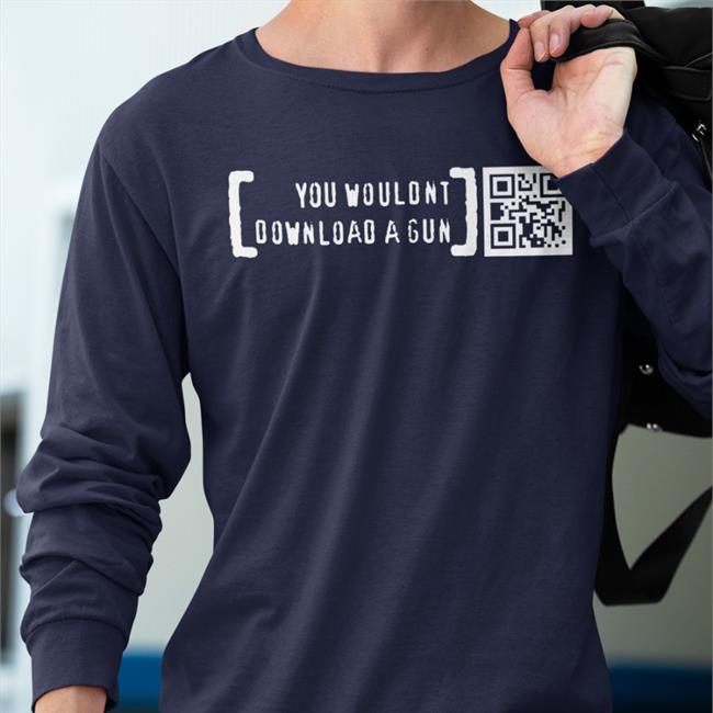 Ctrl Pew Merch You Wouldn't Download A Gun Shirts Print Shoot Repeat
