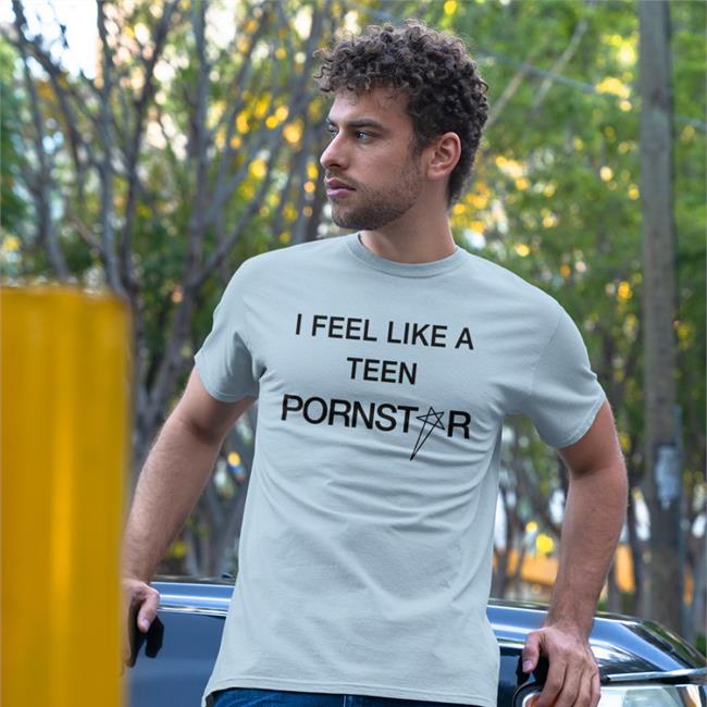 Daze I Feel Like A Teen Pornstar Sweatshirt Spiritual Atchive