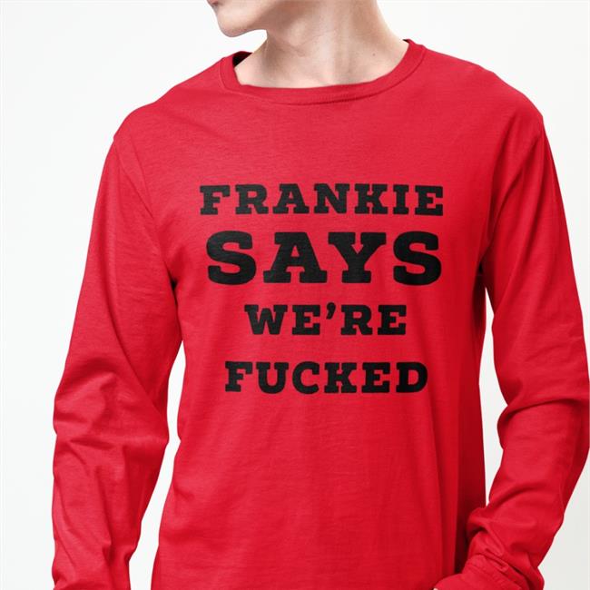 Andy Bowers Frankie Says We're Fucked Hoodie Andy Bowers Frankie Says We're Fucked Shirts