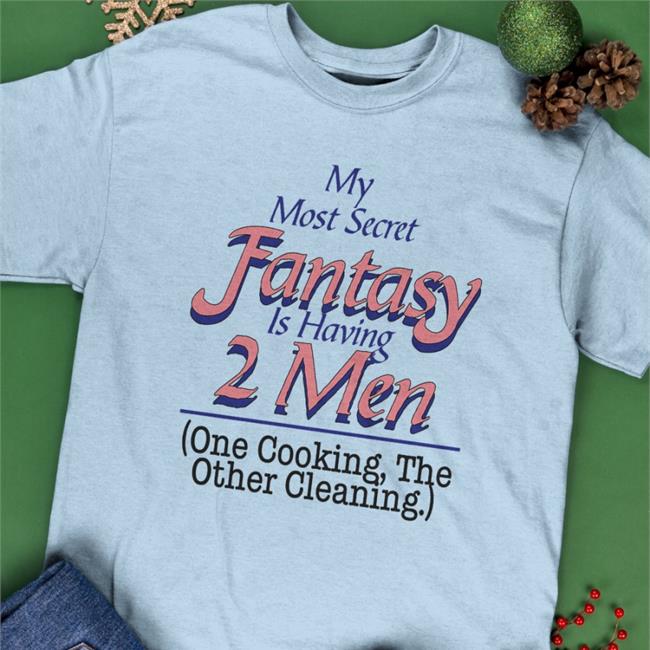 Shirts That Go Hard My Most Secret Fantasy Is Having 2 Men One Cooking The Other Cleaning Crewneck Sweatshirt
