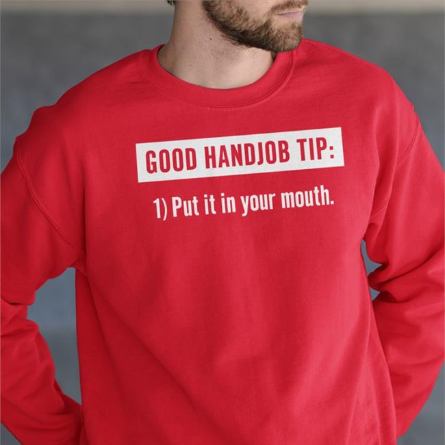 Good Handjob Tip Put It In Your Mouth T Shirts Benson&Tanya 4 Democracy Tanyalovesbenny