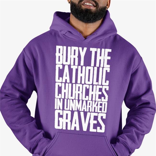 Bury The Catholic Churches In Unmarked Graves Shirts Indigenous Prints Llc Merch