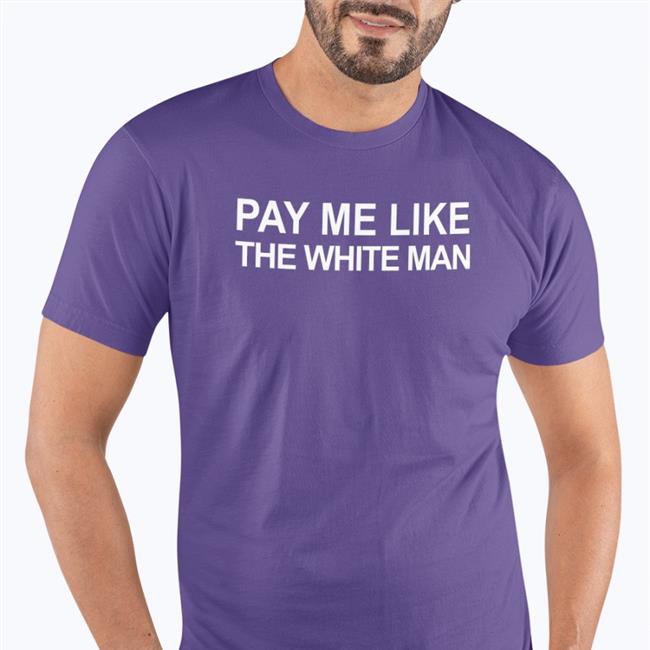 Pay Me Like The White Man Shirt 2022 Angela Sterritt