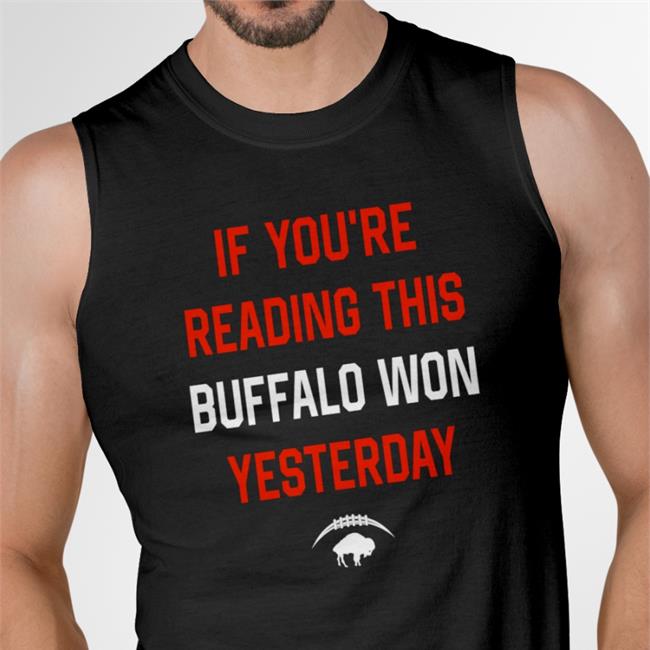If You're Reading This Buffalo Won Yesterday Tee