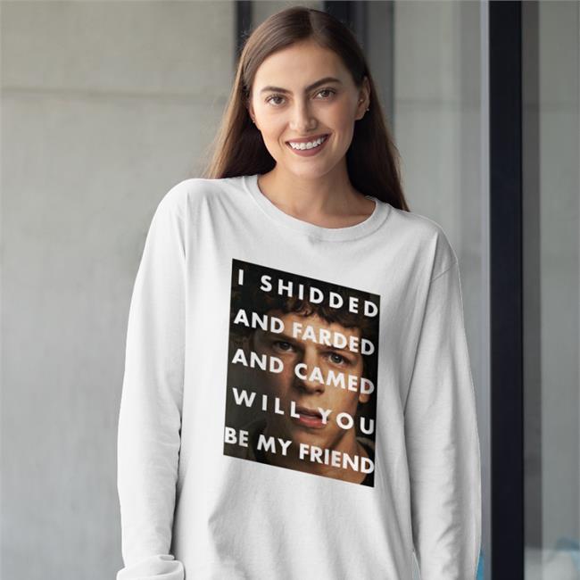 Shirts That Go Hard Merch I Shidded And Farded And Camed Will You Be My Friend Hoodie Shirtsthtgohard