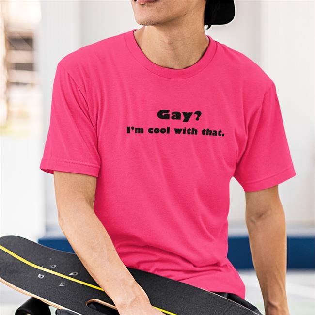 Shirts That Go Hard Gay I'm Cool With That Long Sleeve Tee