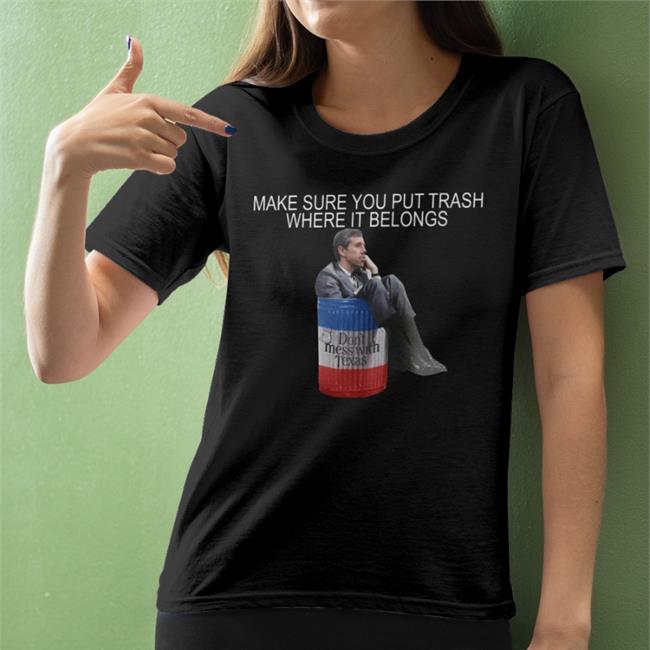 Beto O'Rourke Make Sure You Put Trash Where It Belongs T-Shirt PammsyHere