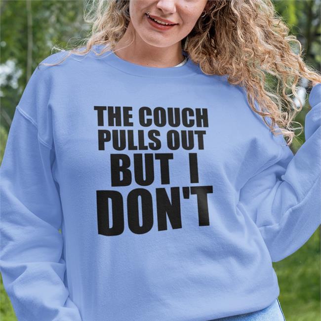 The Couch Pulls Out But I Don't Tee
