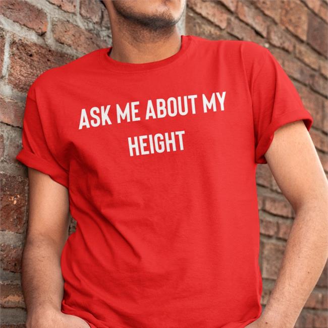 Ask Me About My Height Tee Classyboquetcat