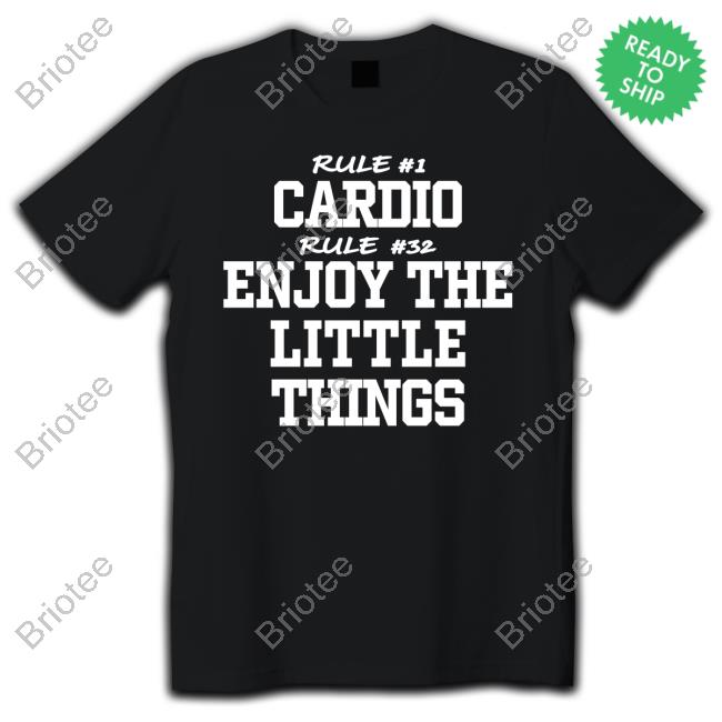 Official Homage Rule #1 Cardio Rule #32 Enjoy The Little Things Shirt