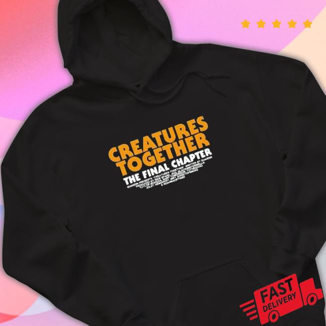 Creatures Together The Final Chapter Shirts