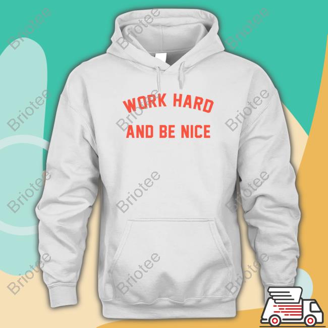 Official Work Hard And Be Nice Long Sleeve Tee