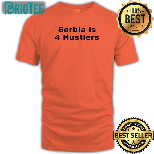 Serbia Is 4 Hustlers Shirt Pavel