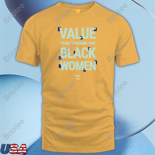 Value The Work Of Black Women Shirt