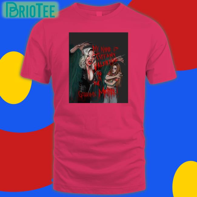 Jennifer Tilly My Name Is Tiffany Valentine And I'm Your Goddamn Mother Tee Shirt