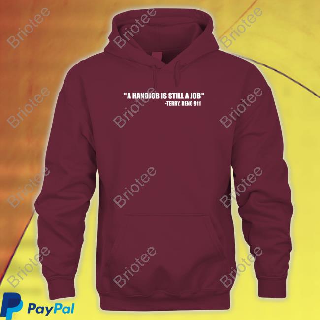 Swardsonshirts Merch A Handjob Is Still A Job Terry Reno 911 Long Sleeve Shirt Nick Swardson