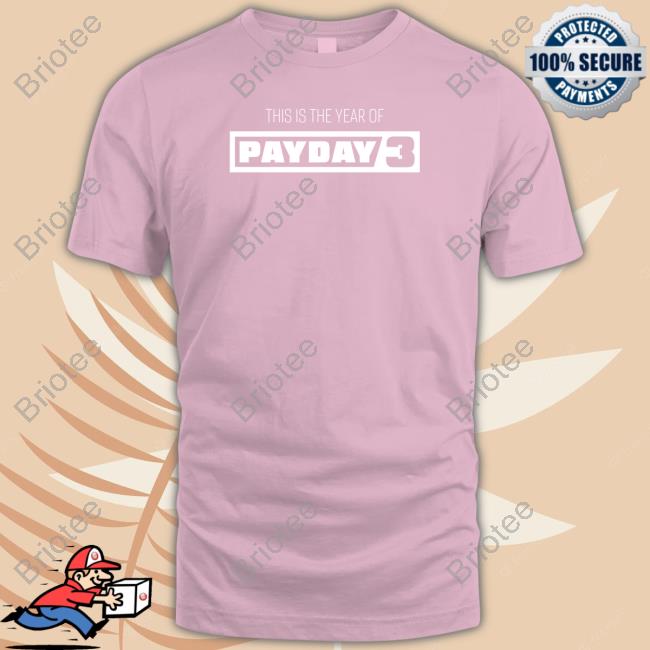 Paydaygame This Is The Year Of Payday 3 T Shirt