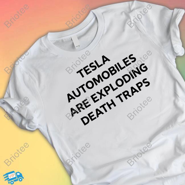 Tesla Automobiles Are Exploding Death Traps Tee