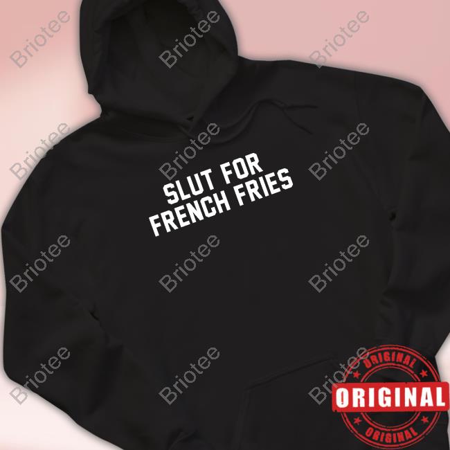 Slut For French Fries T-Shirt